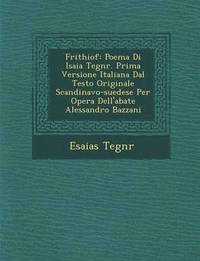 bokomslag Frithiof: Poema Di Isaia Tegn R. Prima Versione Italiana Dal Testo Originale Scandinavo-Suedese Per Opera Dell'abate Alessandro Bazzani