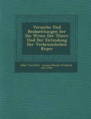 bokomslag Versuche Und Beobachtungen Ber Die W Rme Der Thiere Und Der Entz Ndung Der Verbrennlichen K Rper