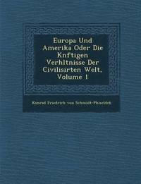 bokomslag Europa Und Amerika Oder Die K Nftigen Verh Ltnisse Der Civilisirten Welt, Volume 1