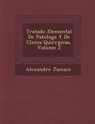 bokomslag Tratado Elemental De Patolog&#65533;a Y De Cl&#65533;nica Quir&#65533;rgicas, Volume 2