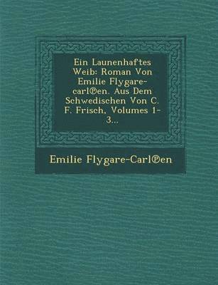 Emilie Flygare-Carl En - Ein Launenhaftes Weib, Häftad