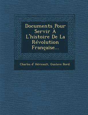 bokomslag Documents Pour Servir A L'Histoire de La Revolution Francaise...