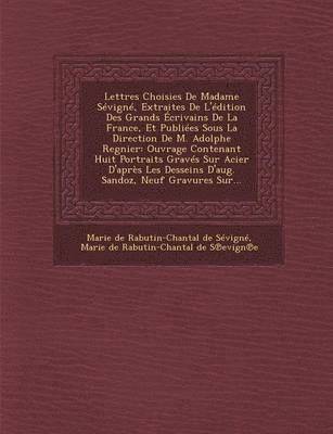 bokomslag Lettres Choisies de Madame Sevigne, Extraites de L'Edition Des Grands Ecrivains de La France, Et Publiees Sous La Direction de M. Adolphe Regnier