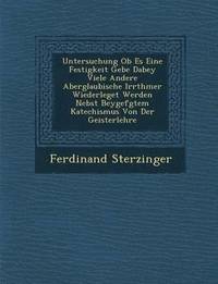 bokomslag Untersuchung OB Es Eine Festigkeit Gebe Dabey Viele Andere Aberglaubische Irrth Mer Wiederleget Werden Nebst Beygef Gtem Katechismus Von Der Geisterle