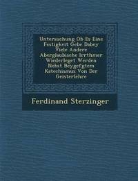 bokomslag Untersuchung OB Es Eine Festigkeit Gebe Dabey Viele Andere Aberglaubische Irrth Mer Wiederleget Werden Nebst Beygef Gtem Katechismus Von Der Geisterlehre