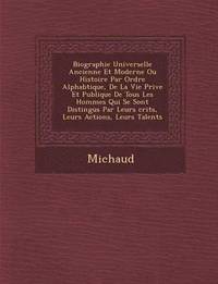 bokomslag Biographie Universelle Ancienne Et Moderne Ou Histoire Par Ordre Alphab Tique, de La Vie Priv E Et Publique de Tous Les Hommes Qui Se Sont Distingu S