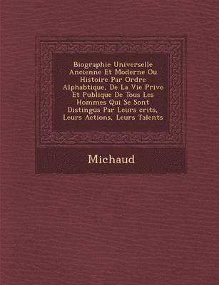 bokomslag Biographie Universelle Ancienne Et Moderne Ou Histoire Par Ordre Alphab Tique, de La Vie Priv E Et Publique de Tous Les Hommes Qui Se Sont Distingu S
