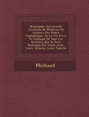 bokomslag Biographie Universelle Ancienne Et Moderne Ou Histoire Par Ordre Alphab Tique, de La Vie Priv E Et Publique de Tous Les Hommes Qui Se Sont Distingu S