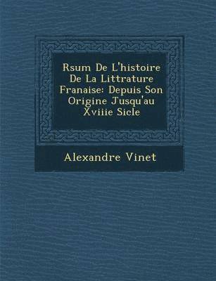 Alexandre Vinet - R�sum� De L'histoire De La Litt�rature Fran�aise, Häftad