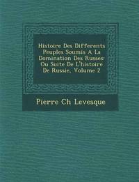bokomslag Histoire Des Differents Peuples Soumis A La Domination Des Russes