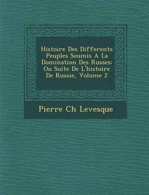 bokomslag Histoire Des Differents Peuples Soumis A La Domination Des Russes