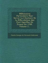 bokomslag M Emoires Particuliers Pour Servir La L'Histoire de La R Evolution Qui S'Est Oper Ee En France En 1789, Volume 2...