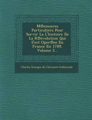 bokomslag M Emoires Particuliers Pour Servir La L'Histoire de La R Evolution Qui S'Est Oper Ee En France En 1789, Volume 2...