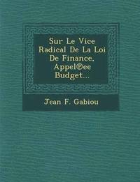 bokomslag Sur Le Vice Radical de La Loi de Finance, Appel Ee Budget...