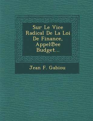 bokomslag Sur Le Vice Radical de La Loi de Finance, Appel Ee Budget...