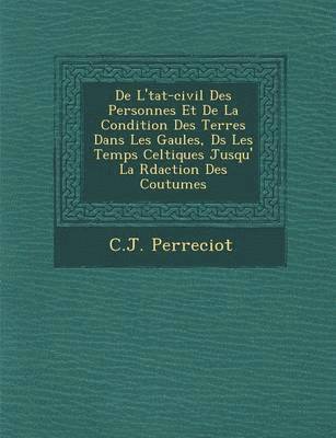 bokomslag de L' Tat-Civil Des Personnes Et de La Condition Des Terres Dans Les Gaules, D S Les Temps Celtiques Jusqu' La R Daction Des Coutumes