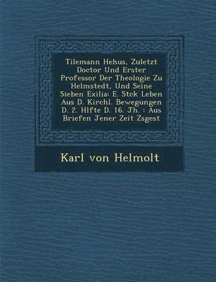 bokomslag Tilemann He Hus, Zuletzt Doctor Und Erster Professor Der Theologie Zu Helmstedt, Und Seine Sieben Exilia