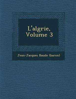 bokomslag L'Alg Rie, Volume 3