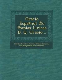 bokomslag Oracio Espa&#9839;nol &#8471;o Poesias Liricas D. Q. Oracio...