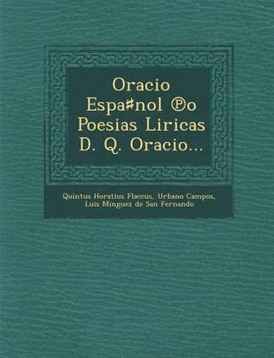 Oracio Espa&#9839;nol &#8471;o Poesias Liricas D. Q. Oracio... 1