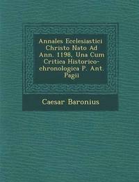 bokomslag Annales Ecclesiastici Christo NATO Ad Ann. 1198, Una Cum Critica Historico-Chronologica P. Ant. Pagii