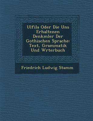 bokomslag Ulfila Oder Die Uns Erhaltenen Denkm Ler Der Gothischen Sprache