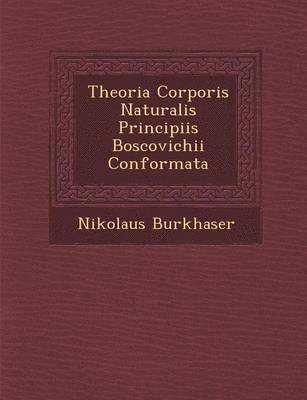 Theoria Corporis Naturalis Principiis Boscovichii Conformata 1