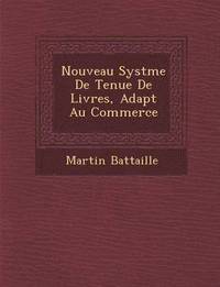 bokomslag Nouveau Syst Me de Tenue de Livres, Adapt Au Commerce