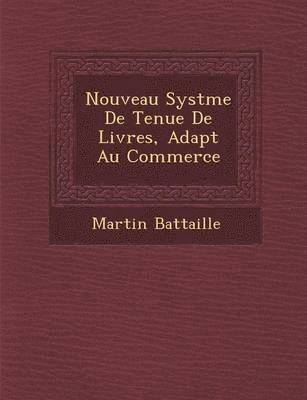 bokomslag Nouveau Syst Me de Tenue de Livres, Adapt Au Commerce