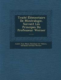 bokomslag Traite Elementaire de Mineralogie, Suivant Les Principes Du Professeur Werner ......