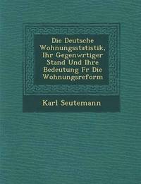 bokomslag Deutsche Wohnungsstatistik, Ihr Gegenw Rtiger Stand Und Ihre Bedeutung Fur Die Wohnungsreform
