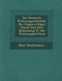 bokomslag Deutsche Wohnungsstatistik, Ihr Gegenw Rtiger Stand Und Ihre Bedeutung Fur Die Wohnungsreform