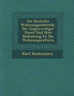 bokomslag Deutsche Wohnungsstatistik, Ihr Gegenw Rtiger Stand Und Ihre Bedeutung Fur Die Wohnungsreform