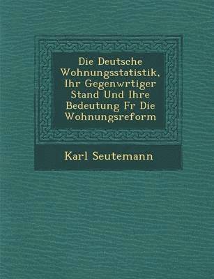 bokomslag Deutsche Wohnungsstatistik, Ihr Gegenw Rtiger Stand Und Ihre Bedeutung Fur Die Wohnungsreform