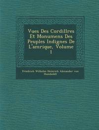 bokomslag Vues Des Cordill Res Et Monumens Des Peuples Indig Nes de L'Am Rique, Volume 1