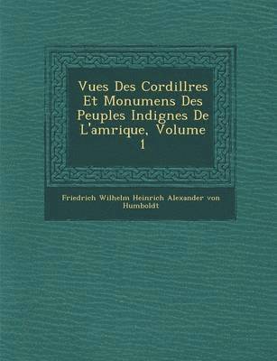 bokomslag Vues Des Cordill Res Et Monumens Des Peuples Indig Nes de L'Am Rique, Volume 1