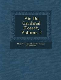bokomslag Vie Du Cardinal D'Osset, Volume 2