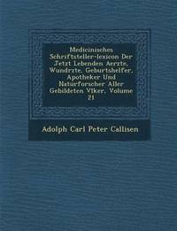 bokomslag Medicinisches Schriftsteller-Lexicon Der Jetzt Lebenden Aerzte, Wund Rzte, Geburtshelfer, Apotheker Und Naturforscher Aller Gebildeten V Lker, Volume