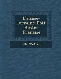 bokomslag L'Alsace-Lorraine Doit Rester Fran Aise