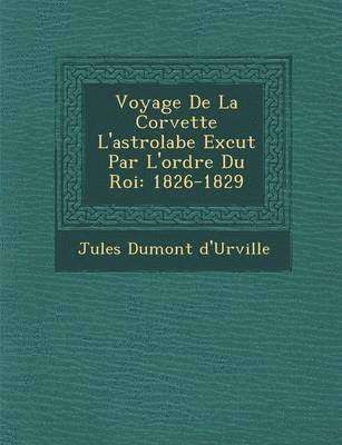 Voyage De La Corvette L'astrolabe Ex&#65533;cut&#65533; Par L'ordre Du Roi 1