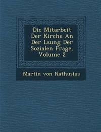 bokomslag Die Mitarbeit Der Kirche an Der L Sung Der Sozialen Frage, Volume 2