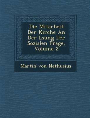 Die Mitarbeit Der Kirche an Der L Sung Der Sozialen Frage, Volume 2 1