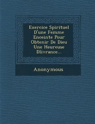 bokomslag Exercice Spirituel D'Une Femme Enceinte Pour Obtenir de Dieu Une Heureuse D Livrance...