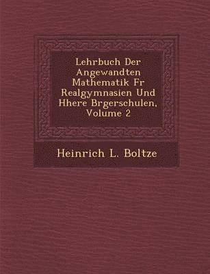 bokomslag Lehrbuch Der Angewandten Mathematik Fur Realgymnasien Und H Here B Rgerschulen, Volume 2