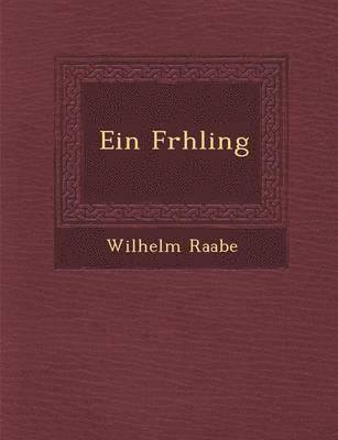 Wilhelm Raabe - Ein Fr Hling, Häftad