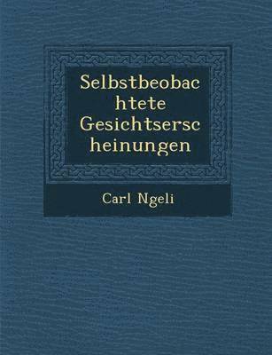 Carl N Geli, Carl N. Geli - Selbstbeobachtete Gesichtserscheinungen, Häftad