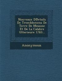 bokomslag Nouveaux D Etails de Tremblemens de Terre de Messine Et de La Calabre Ulterieure 1783...