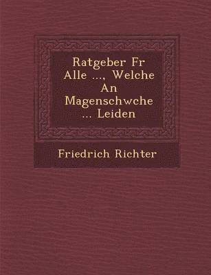 bokomslag Ratgeber F R Alle ..., Welche an Magenschw Che ... Leiden