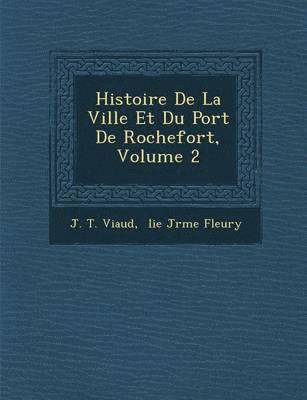 bokomslag Histoire De La Ville Et Du Port De Rochefort, Volume 2