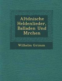 bokomslag Altd&#65533;nische Heldenlieder, Balladen Und M&#65533;rchen